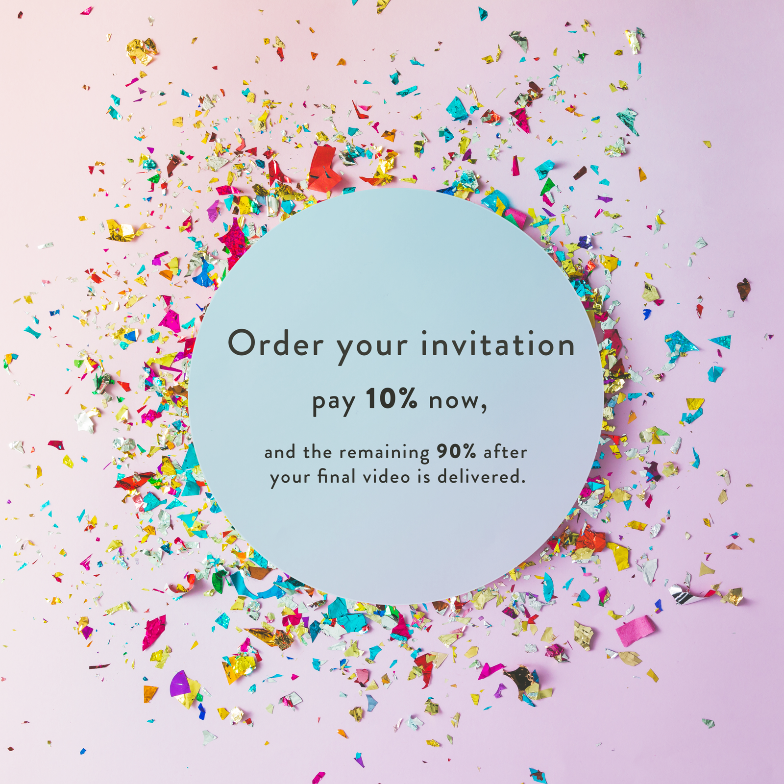 10% refundable deposit for Tailor-Made Video Invitation